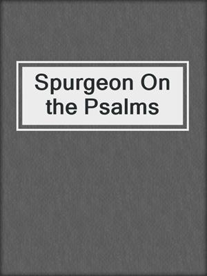 Spurgeon On the Psalms