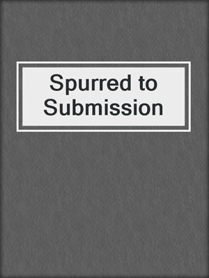 cover image of Spurred to Submission