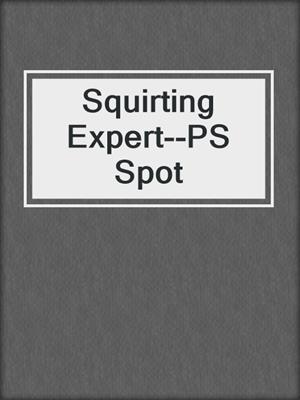 cover image of Squirting Expert--PS Spot
