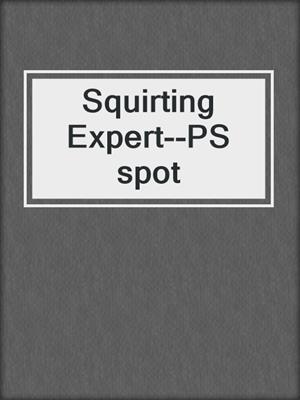 cover image of Squirting Expert--PS spot