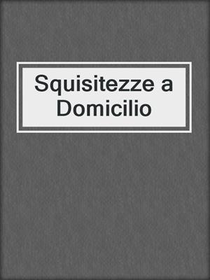 cover image of Squisitezze a Domicilio