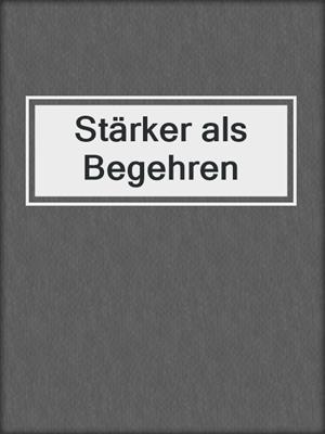 cover image of Stärker als Begehren