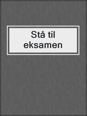 cover image of Stå til eksamen