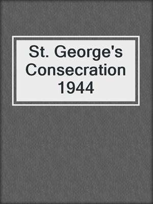 St. George's Consecration 1944