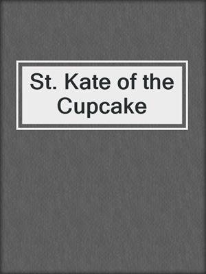 cover image of St. Kate of the Cupcake