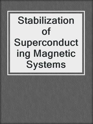 Stabilization of Superconducting Magnetic Systems
