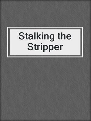 cover image of Stalking the Stripper