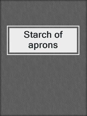 Starch of aprons