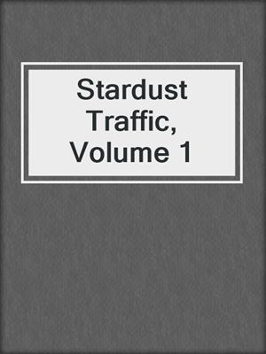 Stardust Traffic, Volume 1