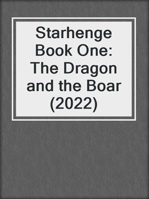 cover image of Starhenge Book One: The Dragon and the Boar (2022)