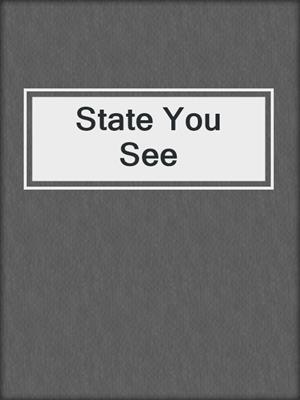 State You See