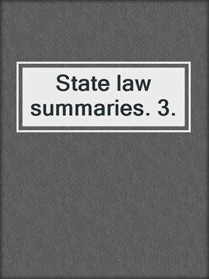 State law summaries. 3.
