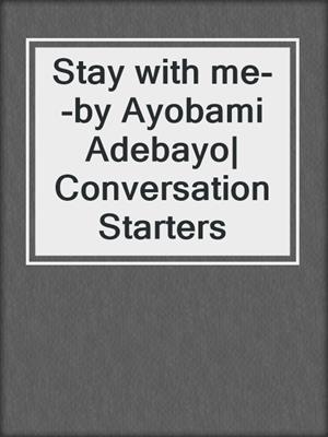 Stay with me--by Ayobami Adebayo| Conversation Starters