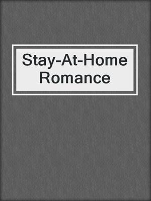 cover image of Stay-At-Home Romance