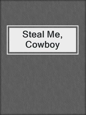 cover image of Steal Me, Cowboy