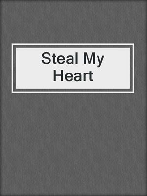 cover image of Steal My Heart