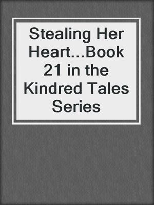 cover image of Stealing Her Heart...Book 21 in the Kindred Tales Series