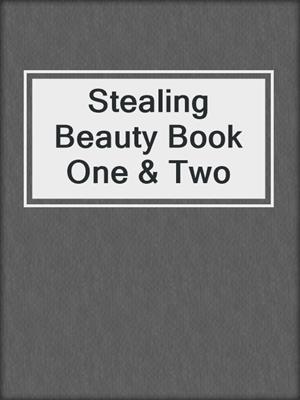 cover image of Stealing Beauty Book One & Two