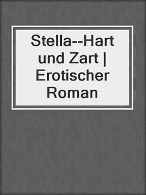 cover image of Stella--Hart und Zart | Erotischer Roman