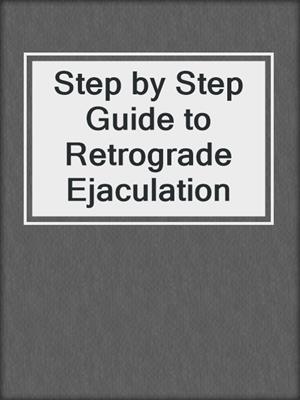 cover image of Step by Step Guide to Retrograde Ejaculation