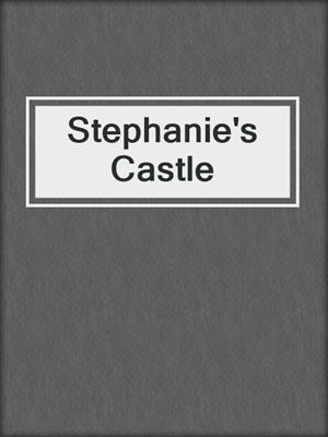 cover image of Stephanie's Castle