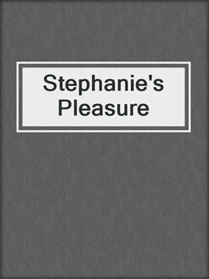 cover image of Stephanie's Pleasure