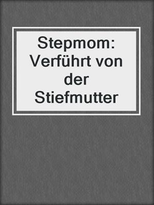 cover image of Stepmom: Verführt von der Stiefmutter