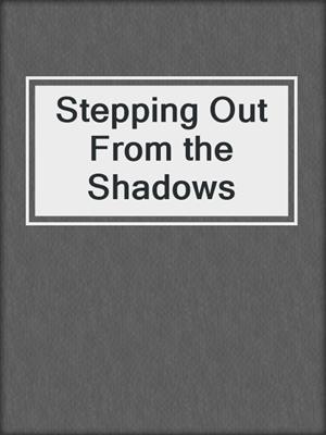 cover image of Stepping Out From the Shadows
