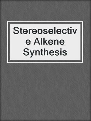 Stereoselective Alkene Synthesis