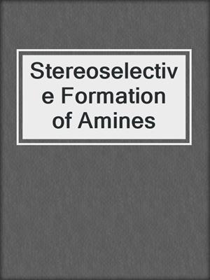 Stereoselective Formation of Amines