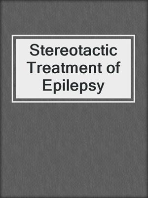Stereotactic Treatment of Epilepsy