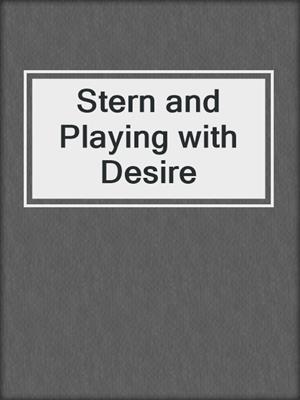 cover image of Stern and Playing with Desire