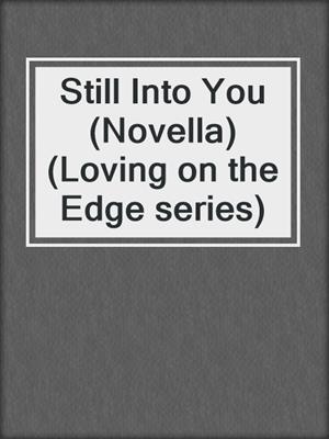 cover image of Still Into You (Novella) (Loving on the Edge series)