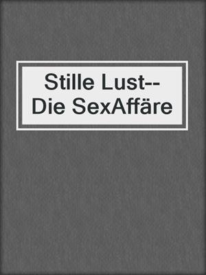 cover image of Stille Lust--Die SexAffäre
