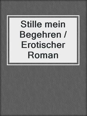cover image of Stille mein Begehren / Erotischer Roman