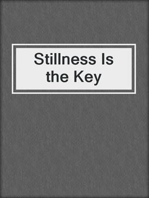 cover image of Stillness Is the Key