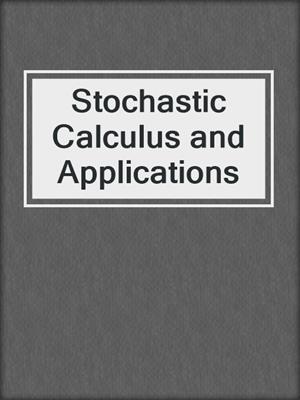 Stochastic Calculus and Applications