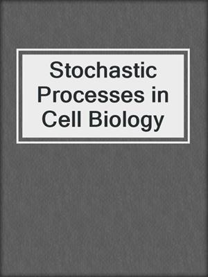 Stochastic Processes in Cell Biology