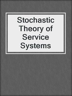 Stochastic Theory of Service Systems