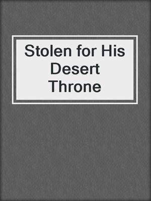 cover image of Stolen for His Desert Throne