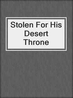 cover image of Stolen For His Desert Throne