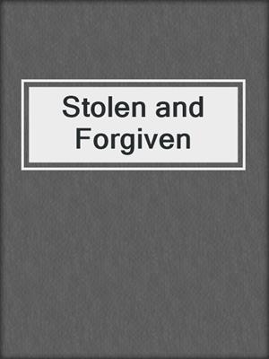cover image of Stolen and Forgiven