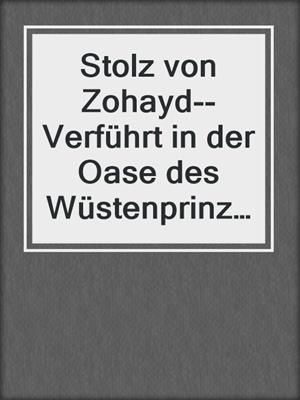 cover image of Stolz von Zohayd--Verführt in der Oase des Wüstenprinzen (3-teilige Serie)