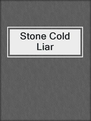 Stone Cold Liar