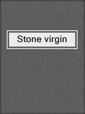 Stone virgin