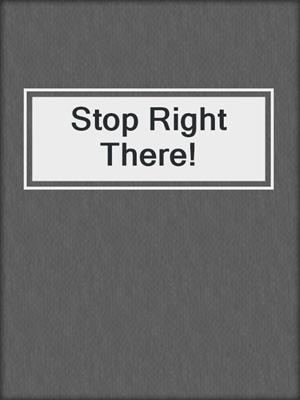 Stop Right There!