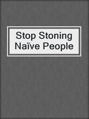 Stop Stoning Naïve People
