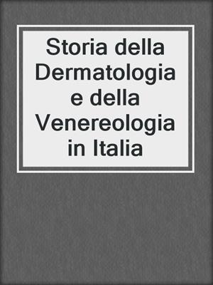 cover image of Storia della Dermatologia e della Venereologia in Italia
