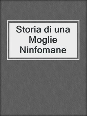cover image of Storia di una Moglie Ninfomane