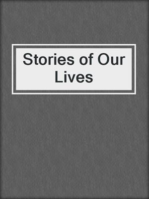 Stories of Our Lives